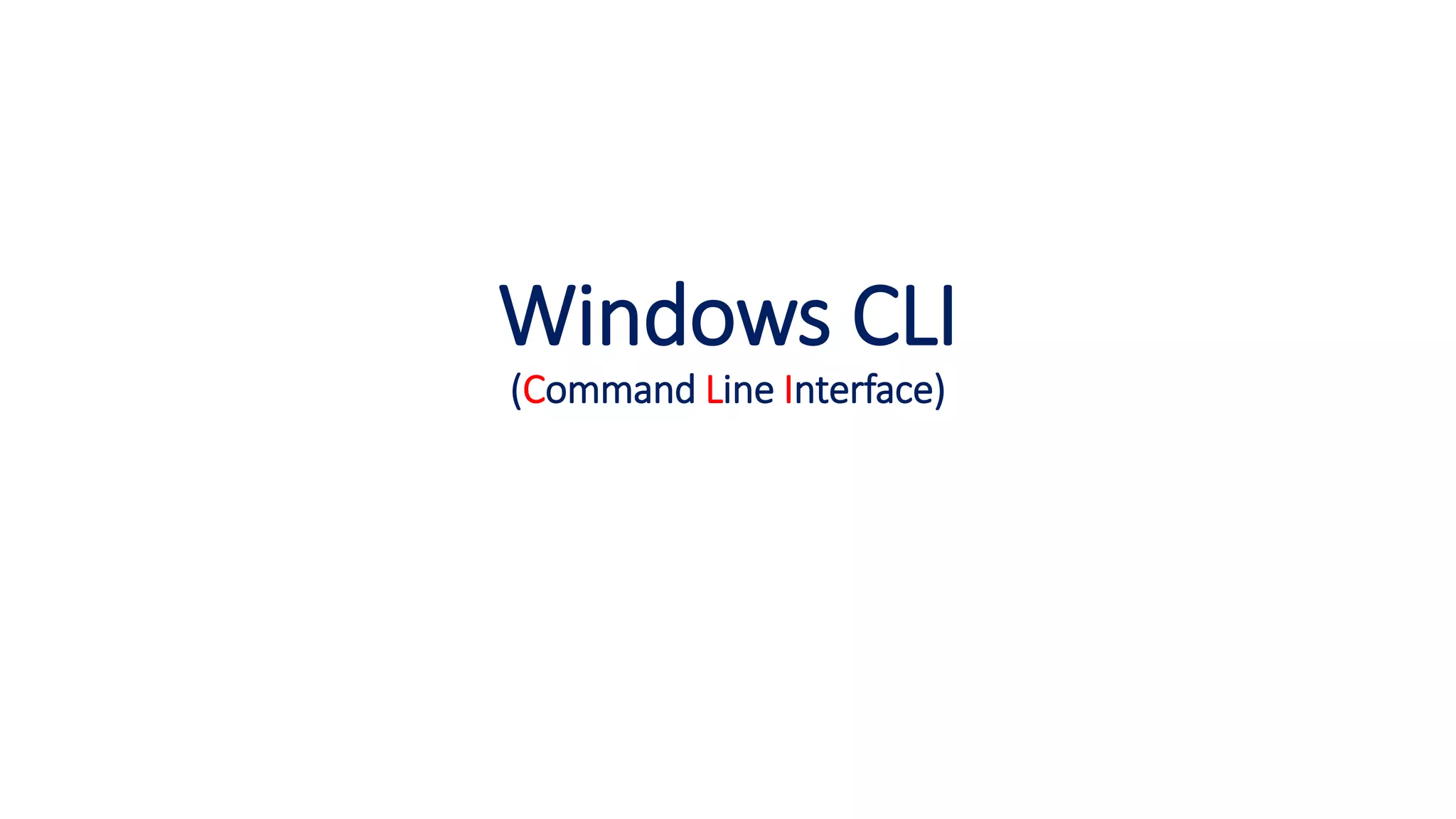 Windows CLI
(Command Line Interface)
 
