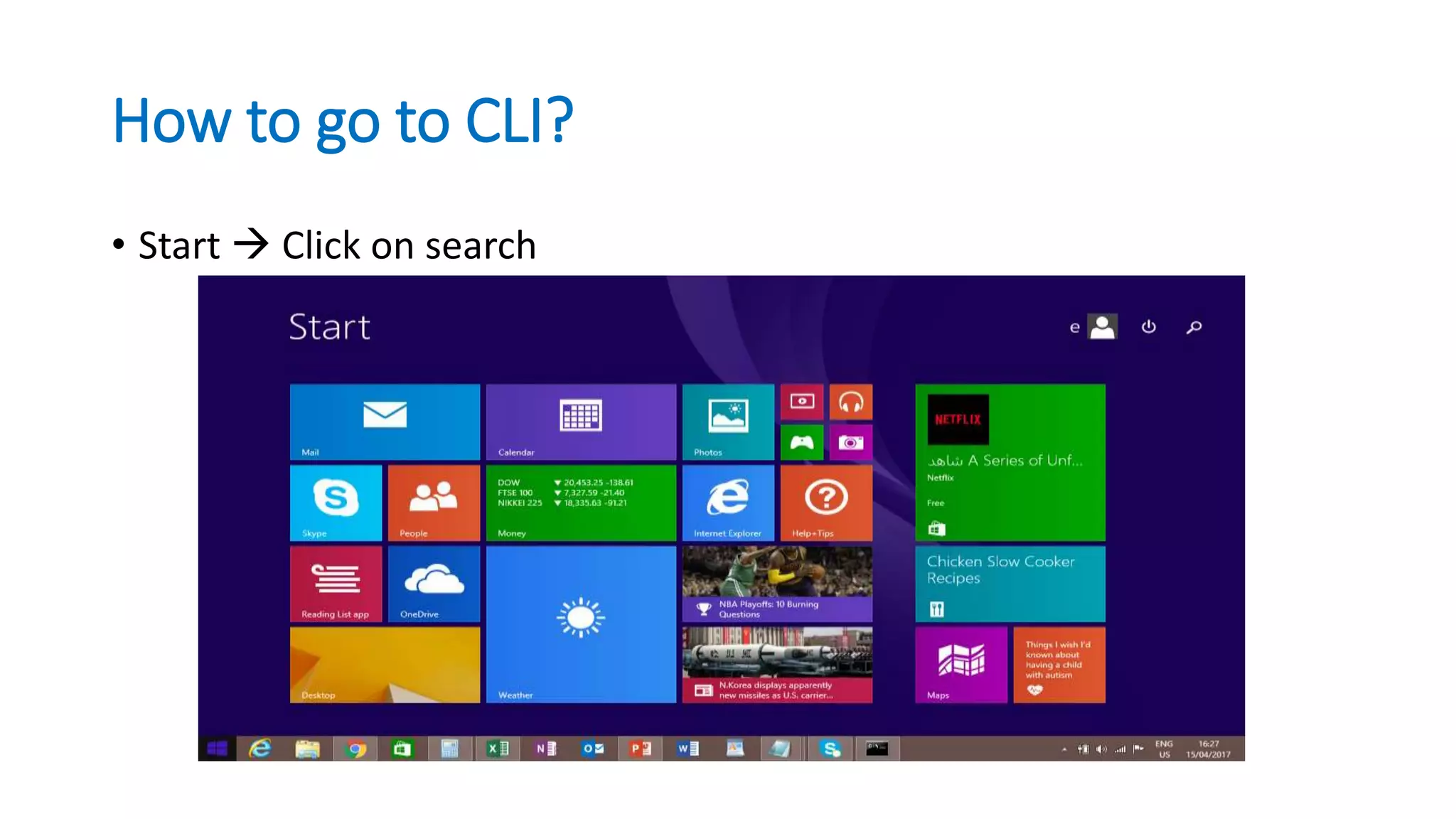 How to go to CLI?
• Start  Click on search
 