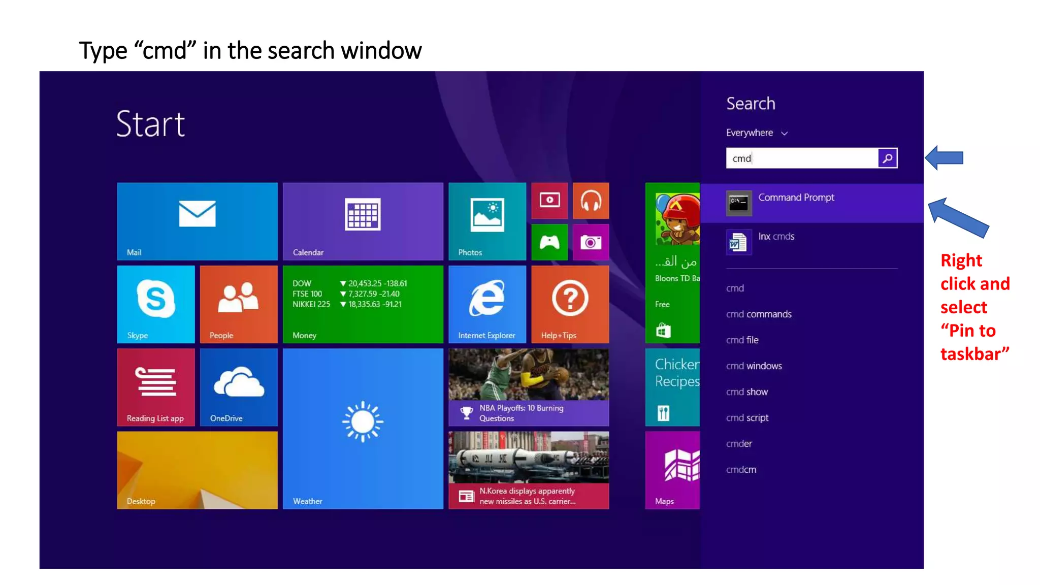 Type “cmd” in the search window
Right
click and
select
“Pin to
taskbar”
 