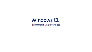 Windows CLI
(Command Line Interface)
 