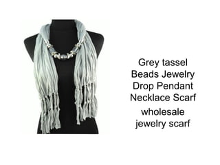 Grey tassel
Beads Jewelry
Drop Pendant
Necklace Scarf
   wholesale
 jewelry scarf
 