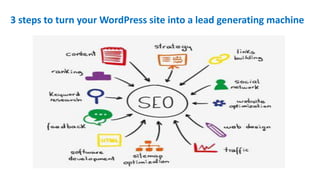 3 steps to turn your WordPress site into a lead generating machine
 