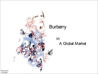 Binming Li
27428486
Burberry
in
A Global Market
 