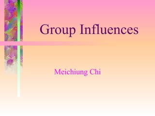 Group Influences Meichiung Chi 