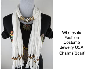 Wholesale
  Fashion
  Costume
Jewelry USA
Charms Scarf
 