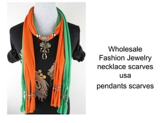 Wholesale
Fashion Jewelry
necklace scarves
usa
pendants scarves
 