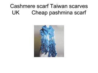Cashmere scarf Taiwan scarves
UK Cheap pashmina scarf