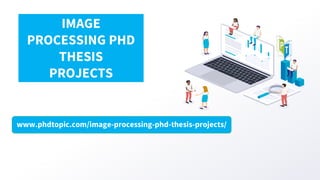 www.phdtopic.com/image-processing-phd-thesis-projects/
IMAGE
PROCESSING PHD
THESIS
PROJECTS
 
