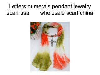 Letters numerals pendant jewelry
scarf usa wholesale scarf china