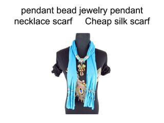 pendant bead jewelry pendant
necklace scarf Cheap silk scarf