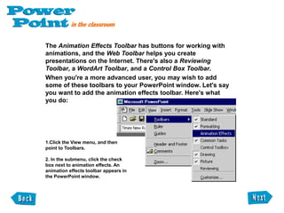 The Drawing Toolbar is located at the bottom of the PowerPoint window. It has tools for drawing shapes, adding lines and curves, and inserting text boxes and WordArt. It also has buttons for manipulating and formatting the objects you draw. 