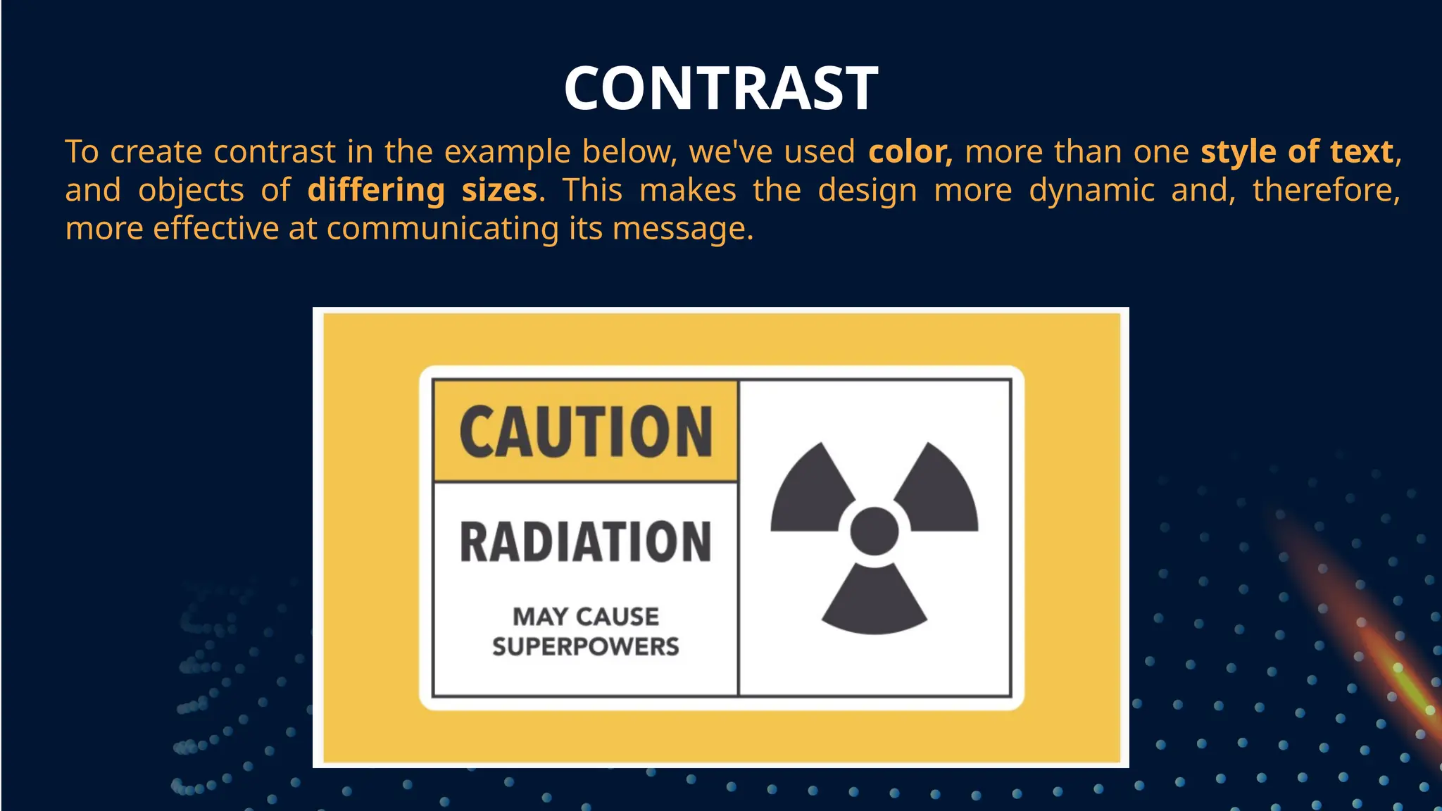 CONTRAST
To create contrast in the example below, we've used color, more than one style of text,
and objects of differing sizes. This makes the design more dynamic and, therefore,
more effective at communicating its message.
grouped together
 