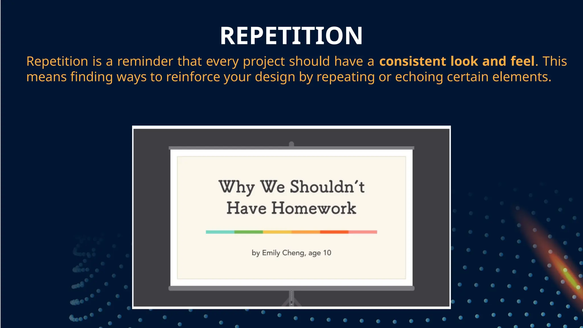 REPETITION
Repetition is a reminder that every project should have a consistent look and feel. This
means finding ways to reinforce your design by repeating or echoing certain elements.
grouped together
 