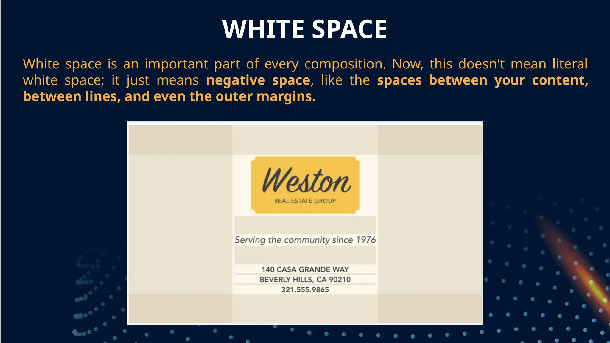 WHITE SPACE
White space is an important part of every composition. Now, this doesn't mean literal
white space; it just means negative space, like the spaces between your content,
between lines, and even the outer margins.
grouped together
 