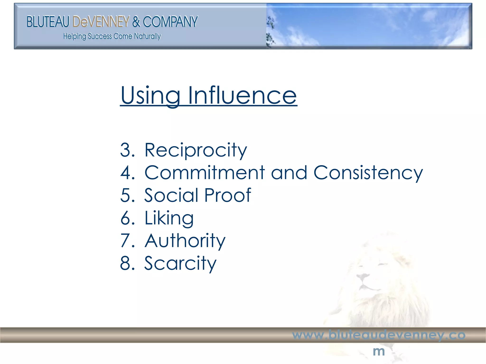 Using Influence Reciprocity Commitment and Consistency Social Proof Liking Authority Scarcity 