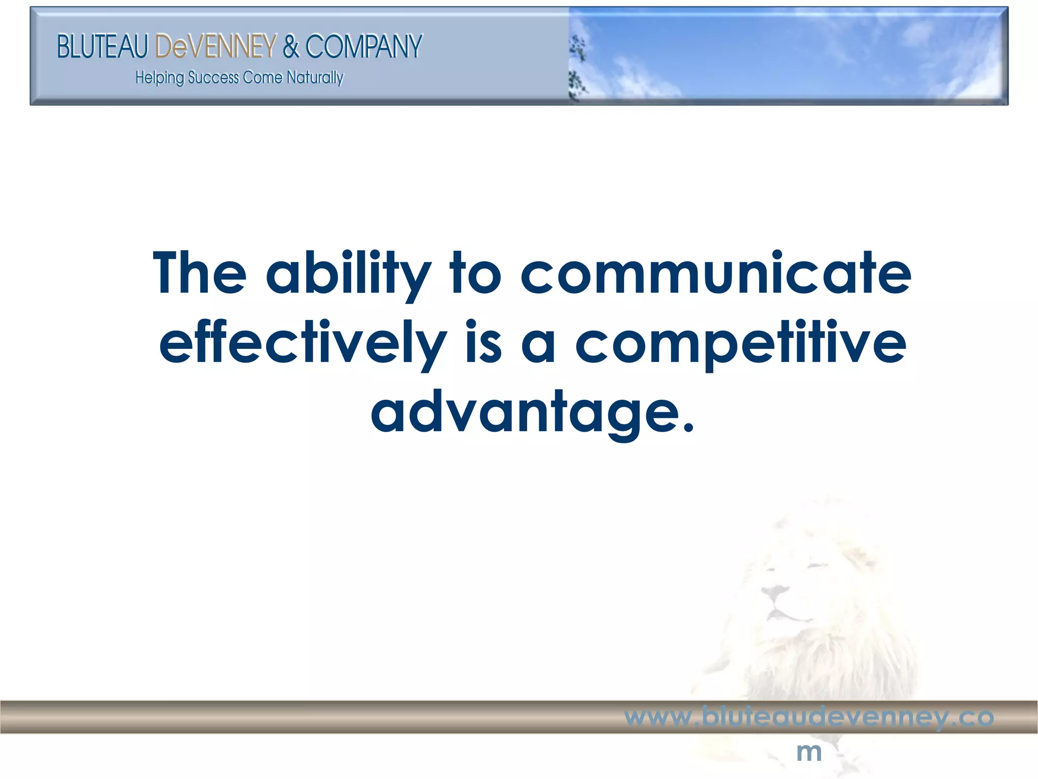 The ability to communicate effectively is a competitive advantage. 