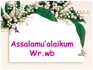 Assalamu’alaikum
Wr.wb
 