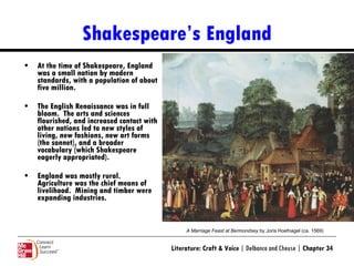 Shakespeare’s England <ul><li>At the time of Shakespeare, England was a small nation by modern standards, with a populatio...