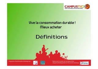 Vive la consommation durable !
        Mieux acheter

    Définitions
 