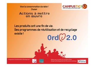 Vive la consommation durable !
                Choisir
   Actions à mettre
      en œuvre


Les produits ont une ﬁn de vie.
Des programmes de réutilisation et de recyclage
existe !
 