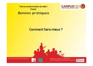 Vive la consommation durable !    Bonnes pratiques
            Choisir
Bonnes pratiques




          Comment faire mieux ?
 