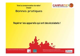 Vive la consommation durable !         Bonnes pratiques
               Choisir
  Bonnes pratiques



Repérer les appareils qui ont des écolabels !
 