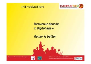 Introduction




      Bienvenue dans le
      « Digital age »

      Newer is better
 