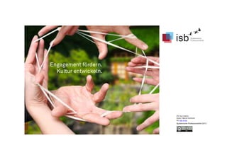 Engagement fördern.
Kultur entwickeln.
CC-by-Lizenz,
Autor: Bernd Schmid
für isb-w.eu
Systemische Professionalität 2013
 