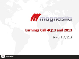 Earnings Call 4Q13 and 2013
March 21st, 2014
 