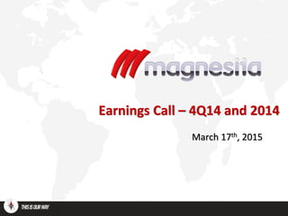 Earnings Call – 4Q14 and 2014
March 17th, 2015
 