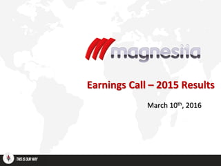Earnings Call – 2015 Results
March 10th, 2016
 