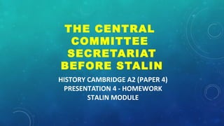HISTORY CAMBRIDGE A2 (PAPER 4)
PRESENTATION 3
STALIN MODULE
2. STALIN AND THE PARTY
GENERAL SECRETARY
STALIN AND THE
NATURE OF HIS POWER
 