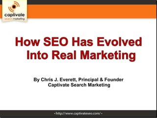By Chris J. Everett, Principal & Founder
Captivate Search Marketing

 
