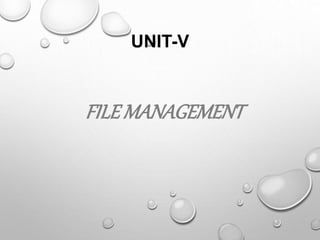 UNIT-V
FILEMANAGEMENT
 