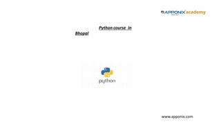 Python course In
Bhopal
www.apponix.com
 