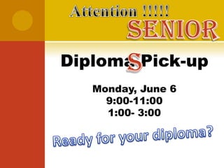 Diploma Pick-up
   Monday, June 6
     9:00-11:00
     1:00- 3:00
 