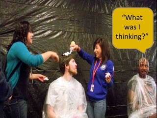 “What
   was I
thinking?”
 