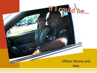 Officer Moore and
        Alex
 