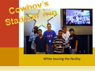 While touring the facility.
 