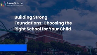 Building Strong Foundations: How to Choose the Right School for Your ...
