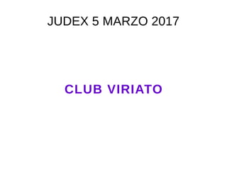 JUDEX 5 MARZO 2017
CLUB VIRIATO
 