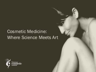 Cosmetic Medicine:
Where Science Meets Art
 