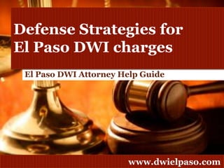 Defense Strategies for El PasoDWI charges El Paso DWI Attorney Help Guide 