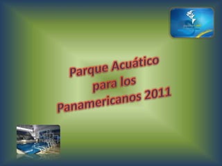 Parque Acuático  para los Panamericanos 2011 