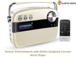 Forever Entertainment with Online Saregama Carvaan
Music Player
 