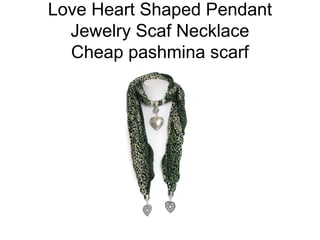 Love Heart Shaped Pendant
Jewelry Scaf Necklace
Cheap pashmina scarf
 