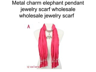 Metal charm elephant pendant
jewelry scarf wholesale
wholesale jewelry scarf
 