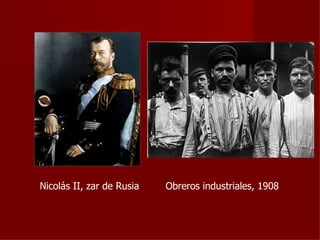 Nicolás II, zar de Rusia   Obreros industriales, 1908
 