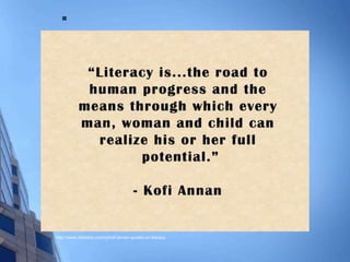 
http://www.relatably.com/q/kofi-annan-quotes-on-literacy
 
