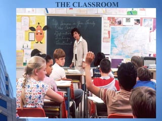 THE CLASSROOM
 